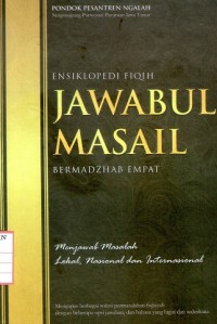 Image of Ensiklopedi fiqih jawabul masail bermadzhab empat : Menjawab masalah lokal, nasional dan internasional