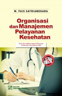Image of Organisasi dan Manajemen Pelayanan Kesehatan : Teori dan Aplikasi dalam Pelayanan Puskesmas dan Rumah Sakit