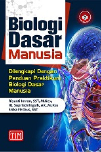Image of Biologi Dasar Manusia ; Dilengkapi dengan panduan praktikum biologi dasar manusia