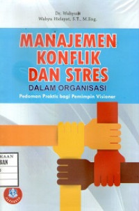 Image of Manajemen Konflik dan Stress dalam Organisasi Pedoman Praktis bagi Pemimpin Visioner