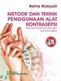 Image of Metode dan Teknik Penggunaan Alat kontrasepsi : petunjuk praktis pemasangan Alat Kontrasepsi